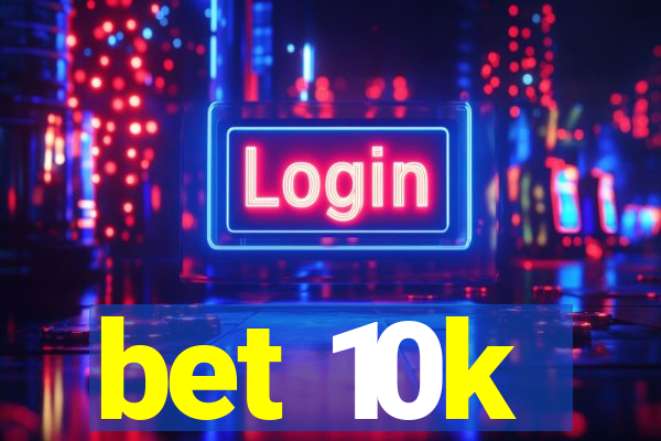 bet 10k